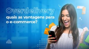 Leia mais sobre o artigo Overdelivery: quais as vantagens para o e-commerce?