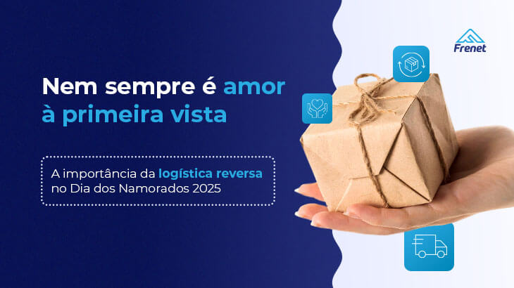 Frenet - Conecte transportadoras na sua loja virtual Nem sempre é amor à primeira vista: a importância da logística reversa no Dia dos Namorados 2025  